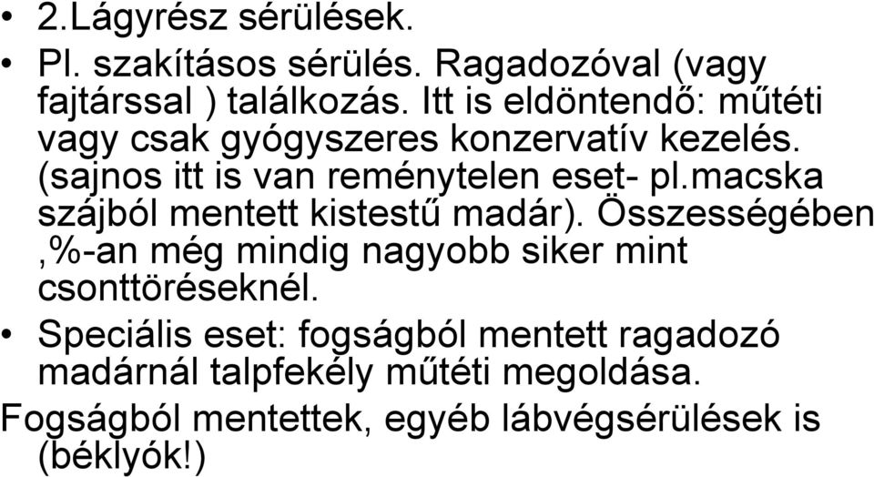 macska szájból mentett kistestű madár). Összességében,%-an még mindig nagyobb siker mint csonttöréseknél.