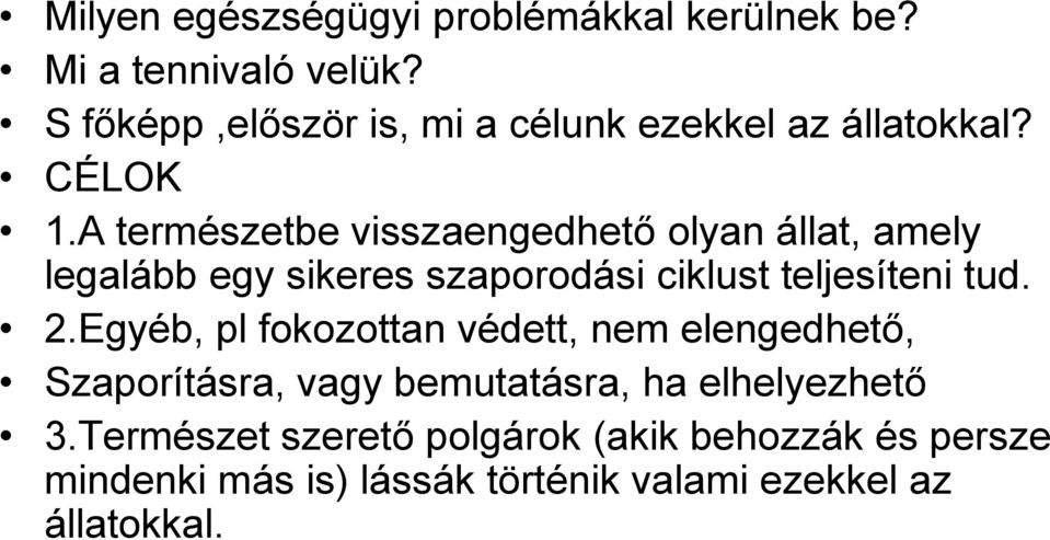 A természetbe visszaengedhető olyan állat, amely legalább egy sikeres szaporodási ciklust teljesíteni tud. 2.