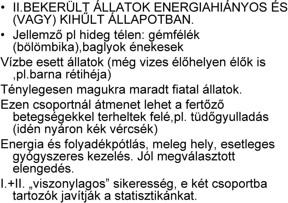 barna rétihéja) Ténylegesen magukra maradt fiatal állatok. Ezen csoportnál átmenet lehet a fertőző betegségekkel terheltek felé,pl.