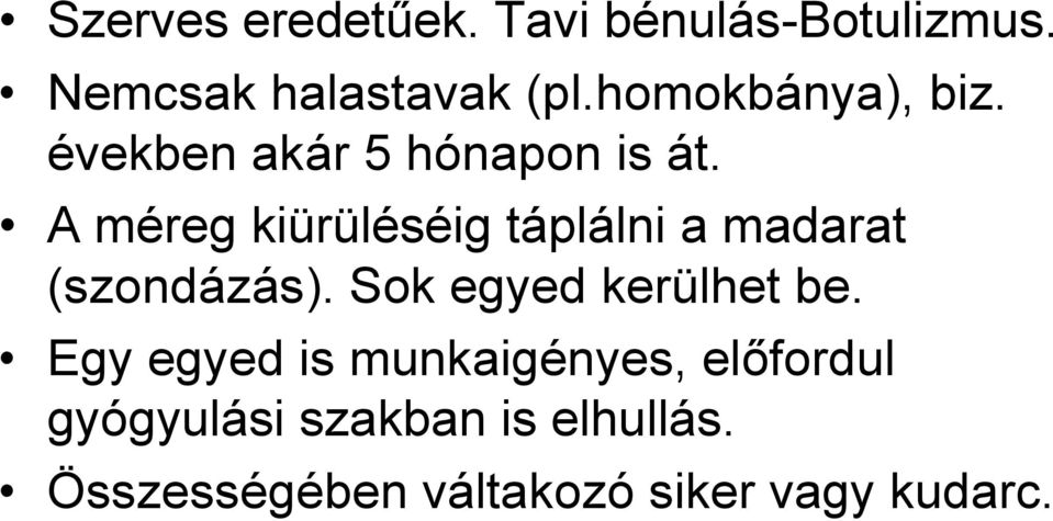 A méreg kiürüléséig táplálni a madarat (szondázás). Sok egyed kerülhet be.