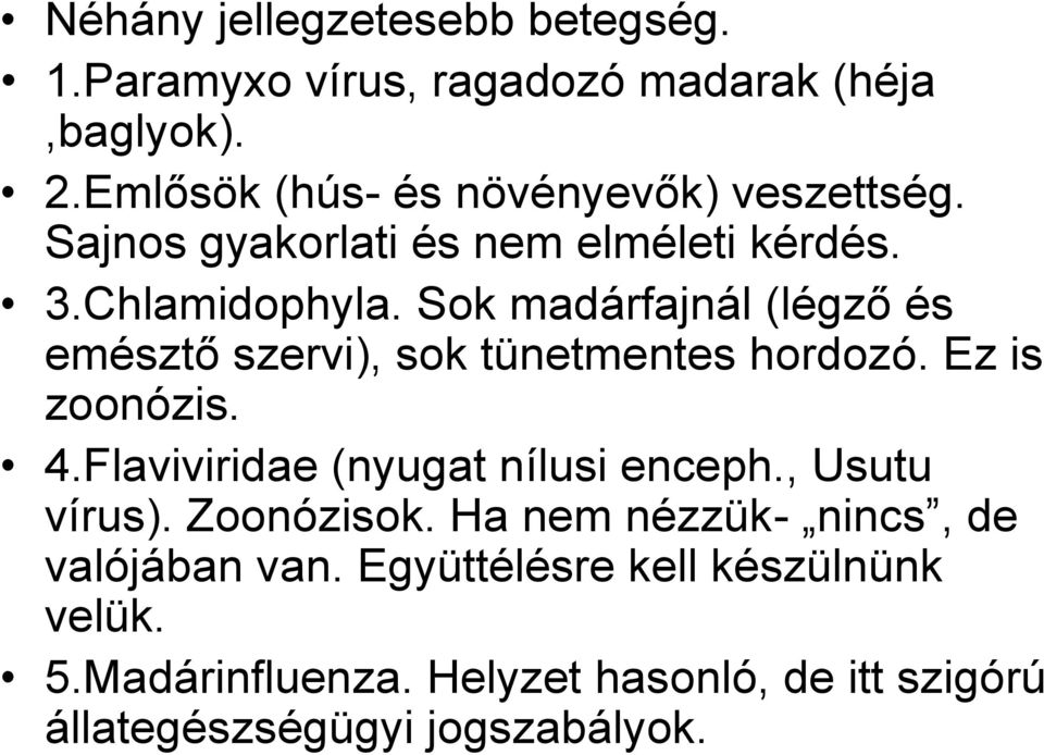 Sok madárfajnál (légző és emésztő szervi), sok tünetmentes hordozó. Ez is zoonózis. 4.Flaviviridae (nyugat nílusi enceph.