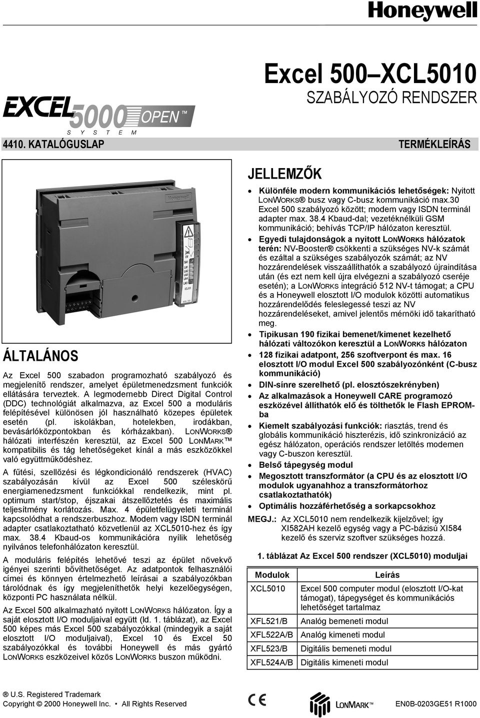 A legmodernebb Direct Digital Control (DDC) technológiát alkalmazva, az Excel 500 a moduláris felépítésével különösen jól használható közepes épületek esetén (pl.