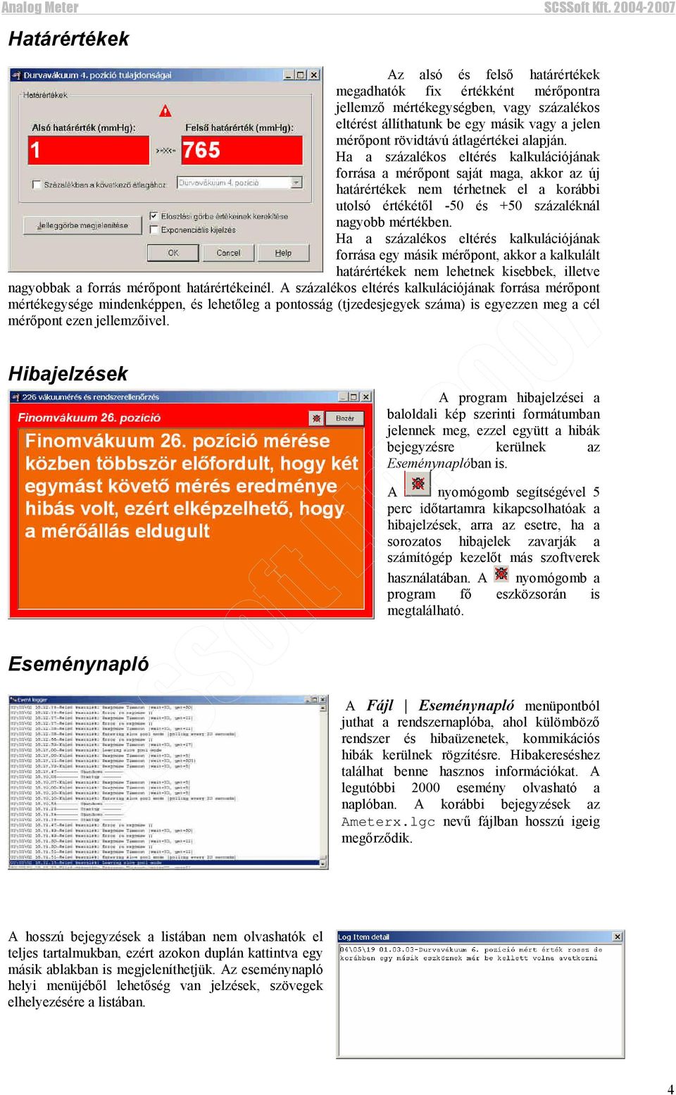 Ha a százalékos eltérés kalkulációjának forrása egy másik mérőpont, akkor a kalkulált határértékek nem lehetnek kisebbek, illetve nagyobbak a forrás mérőpont határértékeinél.