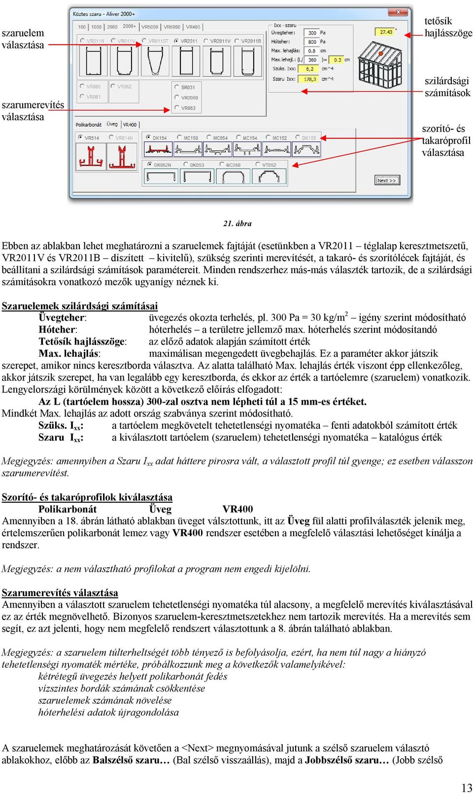 szorítólécek fajtáját, és beállítani a szilárdsági számítások paramétereit. Minden rendszerhez más-más választék tartozik, de a szilárdsági számításokra vonatkozó mezők ugyanígy néznek ki.