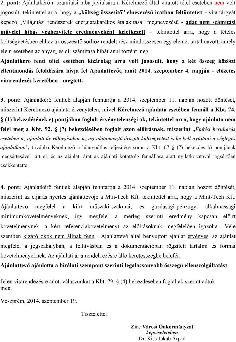 az összesítő sorhoz rendelt rész mindösszesen egy elemet tartalmazott, amely elem esetében az anyag, és díj számítása hibátlanul történt meg.