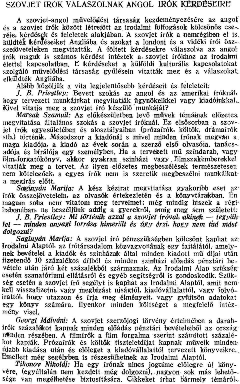 A föltett kérdésekre válaszolva az angol írók maguk is számos kérdést intéztek a> szovjet írókhoz az irodalmi élettel kapcsolatban.