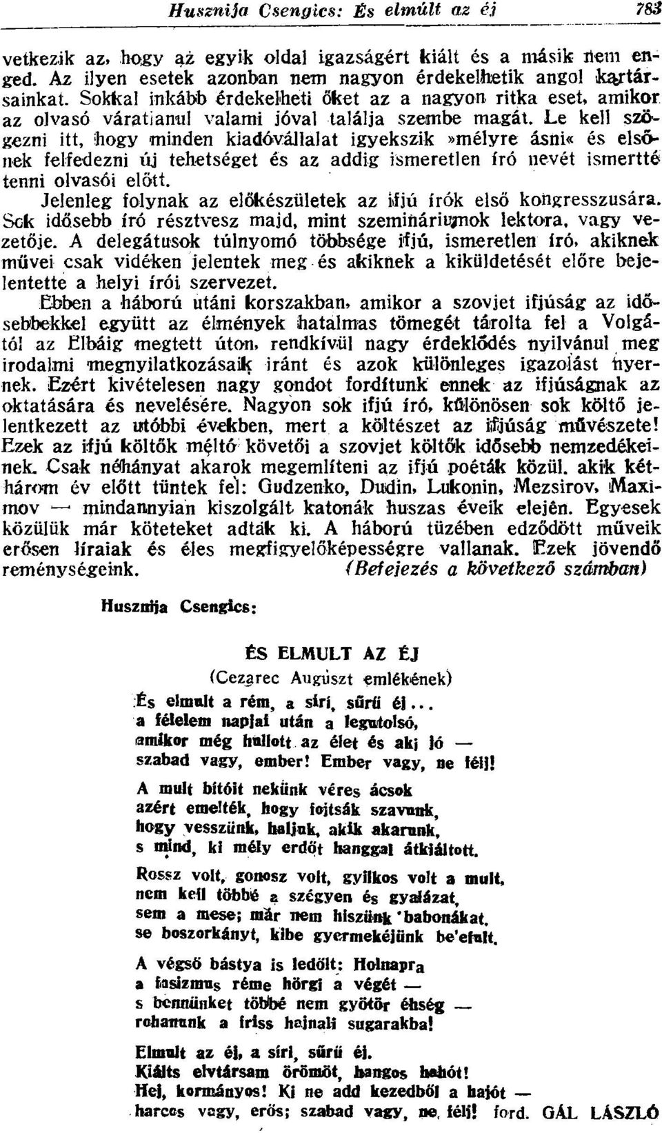 Le kell szögezni itt, hogy minden kiadóvállalat igyekszik»mélyre ásni«és elsőnek felfedezni új tehetséget és az addig ismeretlen író nevét ismertté tenni olvasói előtt.