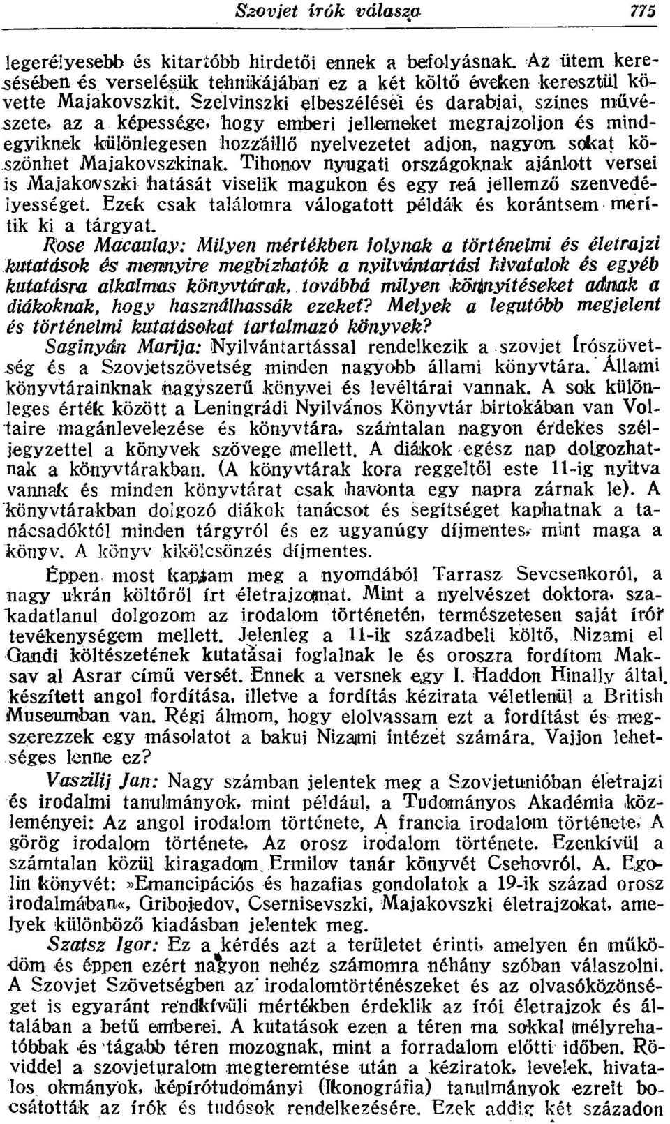 Majakovszkinak. Tihonov nyugati országoknak ajánlott versei is Majakovszki hatását viselik magukon és egy reá jellemző szenvedélyességét.