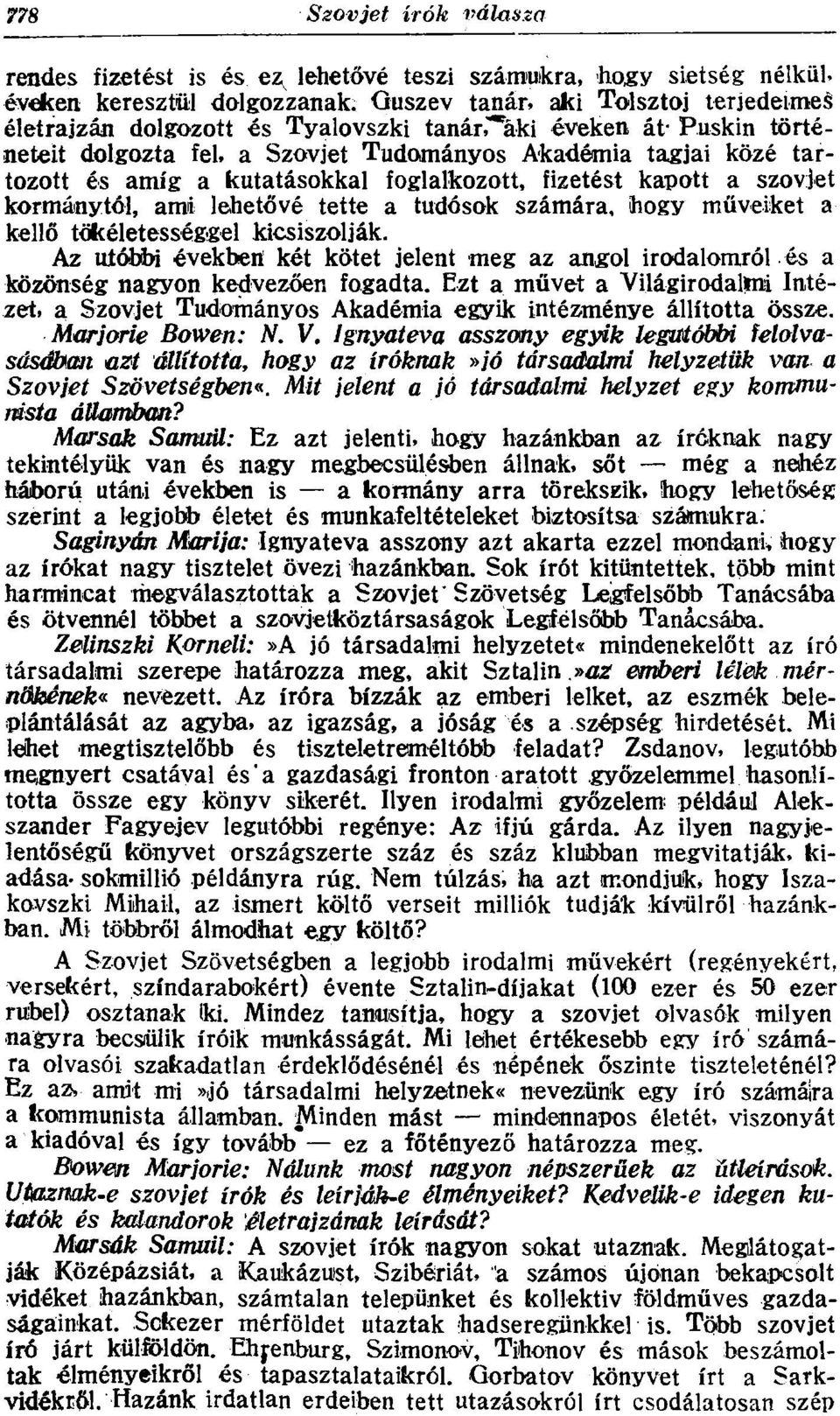 kutatásokkal foglalkozott, fizetést kapott a szovjet kormánytól, ami lehetővé tette a tudósok számára, hogy müveiket a kellő tökéletességgel kicsiszolják.