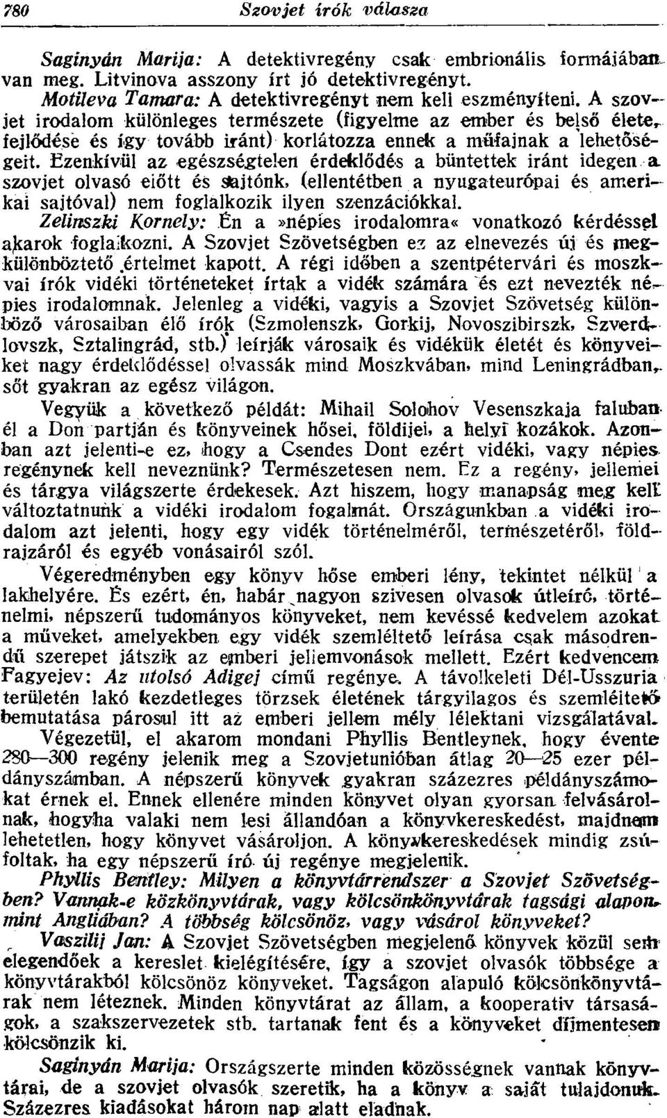 Ezenkívül az egészségtelen érdeklődés a büntettek iránt idegen a szovjet olvasó eiőtt és Sajtónk, (ellentétben a nyugateurópai és amerikai sajtóval) nem foglalkozik ilyen szenzációkkal.