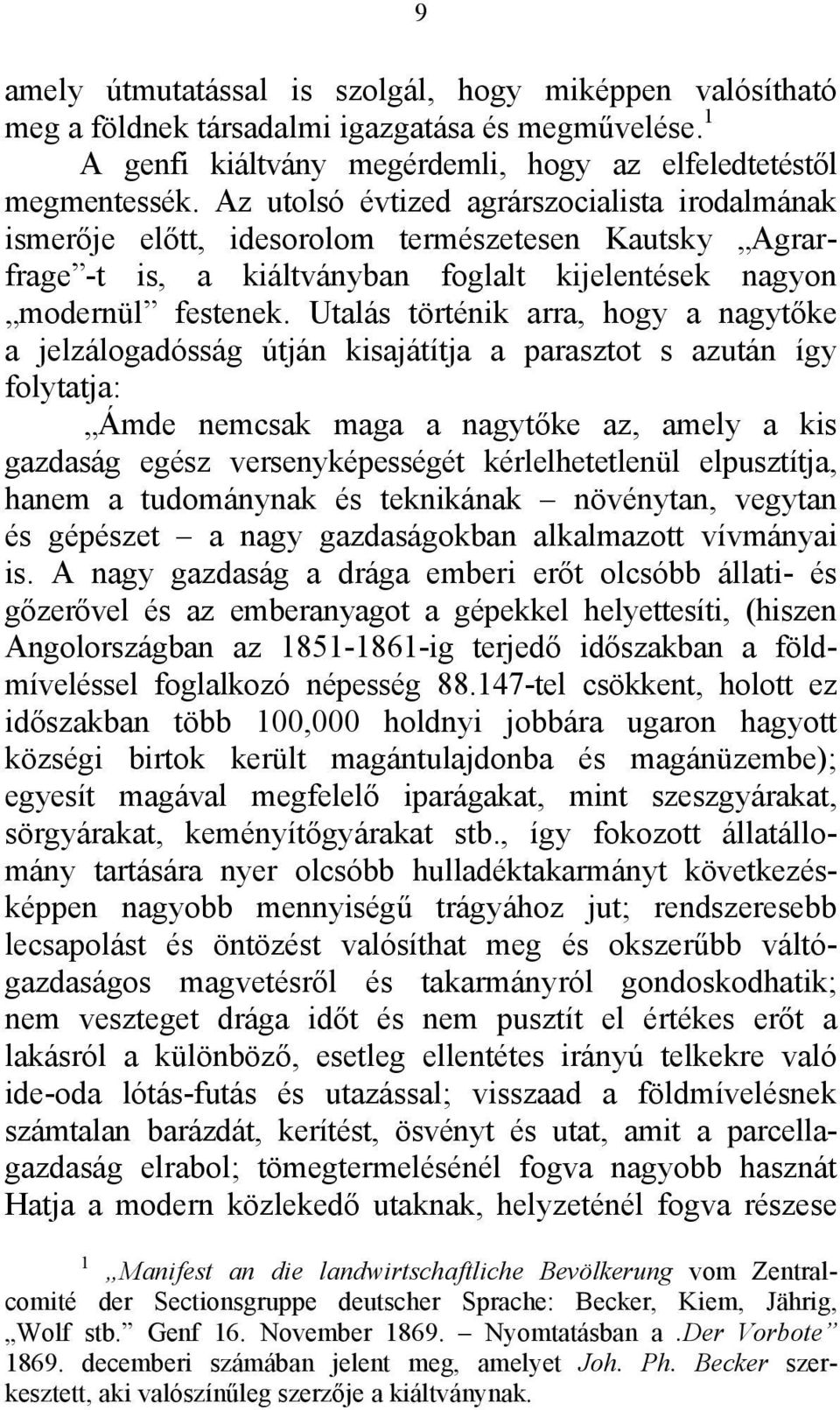 Utalás történik arra, hogy a nagytőke a jelzálogadósság útján kisajátítja a parasztot s azután így folytatja: Ámde nemcsak maga a nagytőke az, amely a kis gazdaság egész versenyképességét