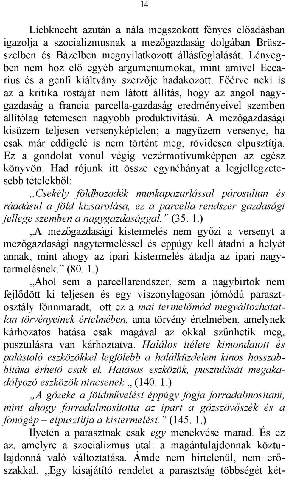 Főérve neki is az a kritika rostáját nem látott állítás, hogy az angol nagygazdaság a francia parcella-gazdaság eredményeivel szemben állítólag tetemesen nagyobb produktivitású.