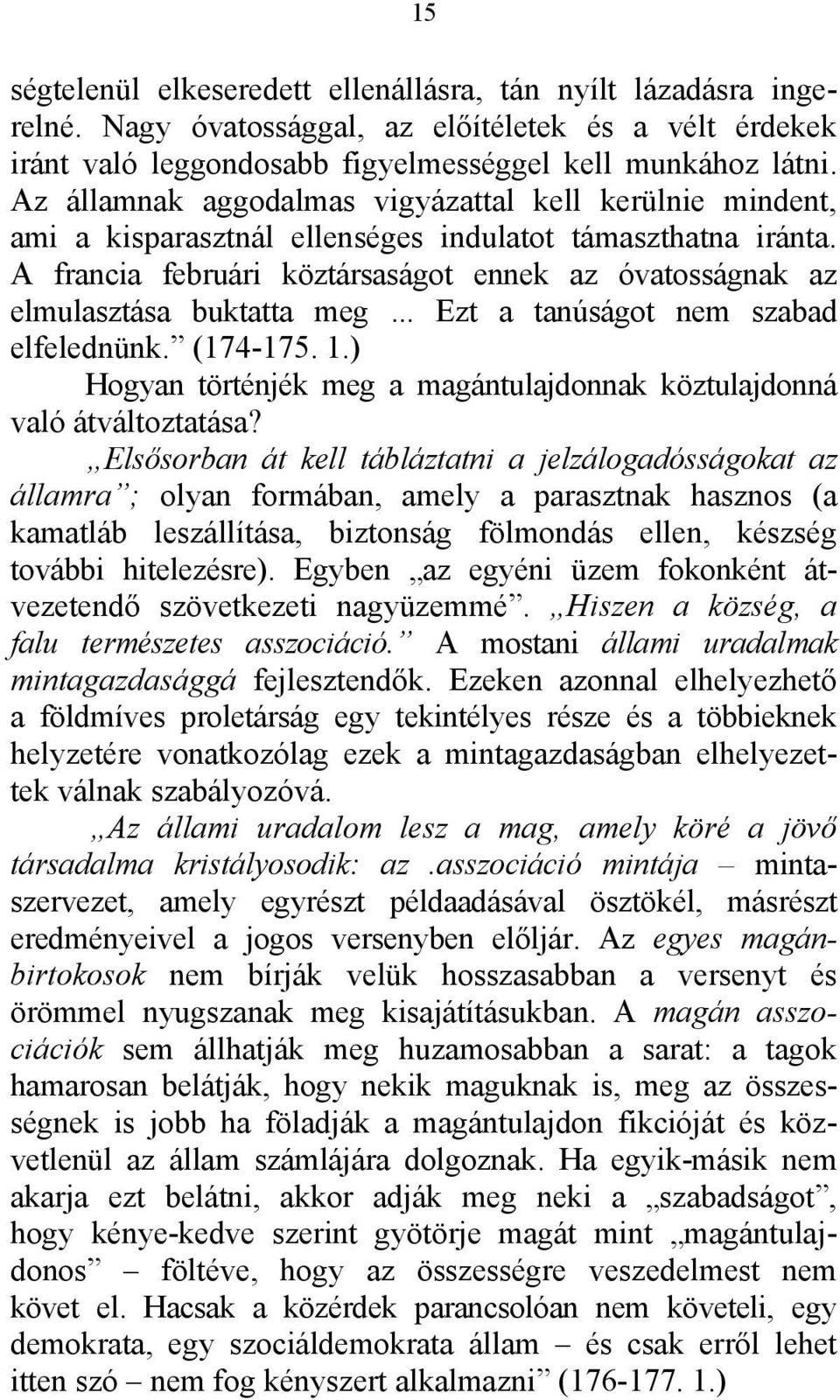 A francia februári köztársaságot ennek az óvatosságnak az elmulasztása buktatta meg... Ezt a tanúságot nem szabad elfelednünk. (174-175. 1.