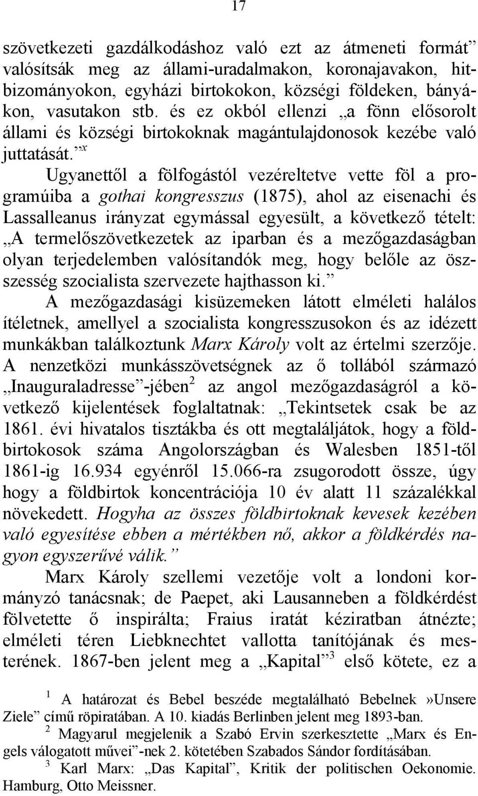 x Ugyanettől a fölfogástól vezéreltetve vette föl a programúiba a gothai kongresszus (1875), ahol az eisenachi és Lassalleanus irányzat egymással egyesült, a következő tételt: A termelőszövetkezetek