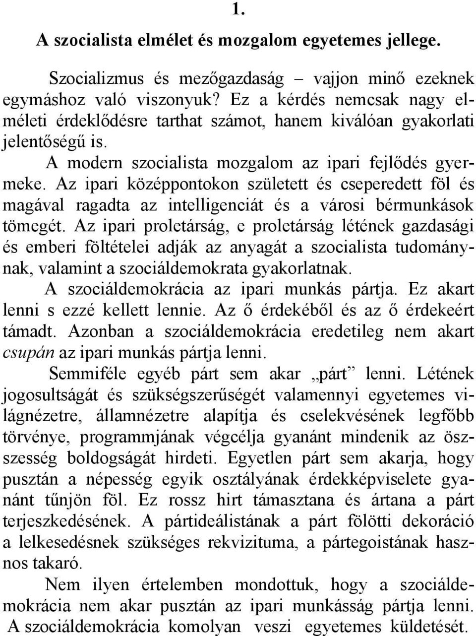 Az ipari középpontokon született és cseperedett föl és magával ragadta az intelligenciát és a városi bérmunkások tömegét.