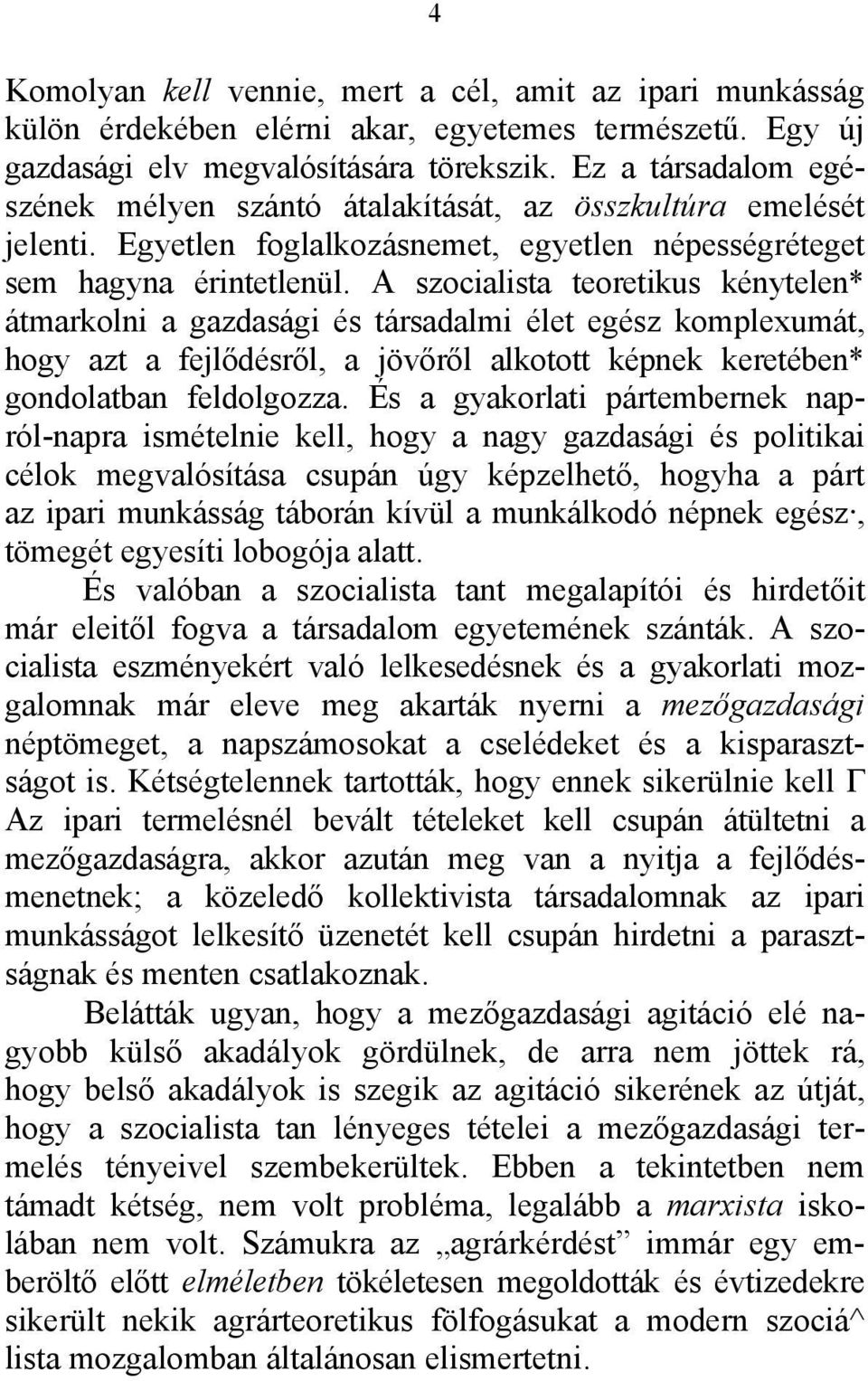 A szocialista teoretikus kénytelen* átmarkolni a gazdasági és társadalmi élet egész komplexumát, hogy azt a fejlődésről, a jövőről alkotott képnek keretében* gondolatban feldolgozza.