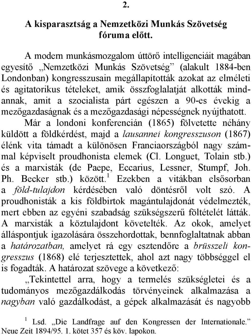 amik összfoglalatját alkották mindannak, amit a szocialista párt egészen a 90-es évekig a mezőgazdaságnak és a mezőgazdasági népességnek nyújthatott.