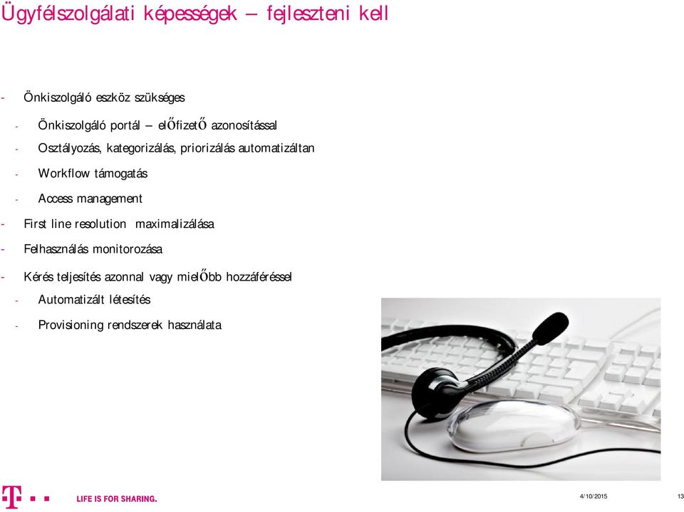 Access management - First line resolution maximalizálása - Felhasználás monitorozása - Kérés teljesítés