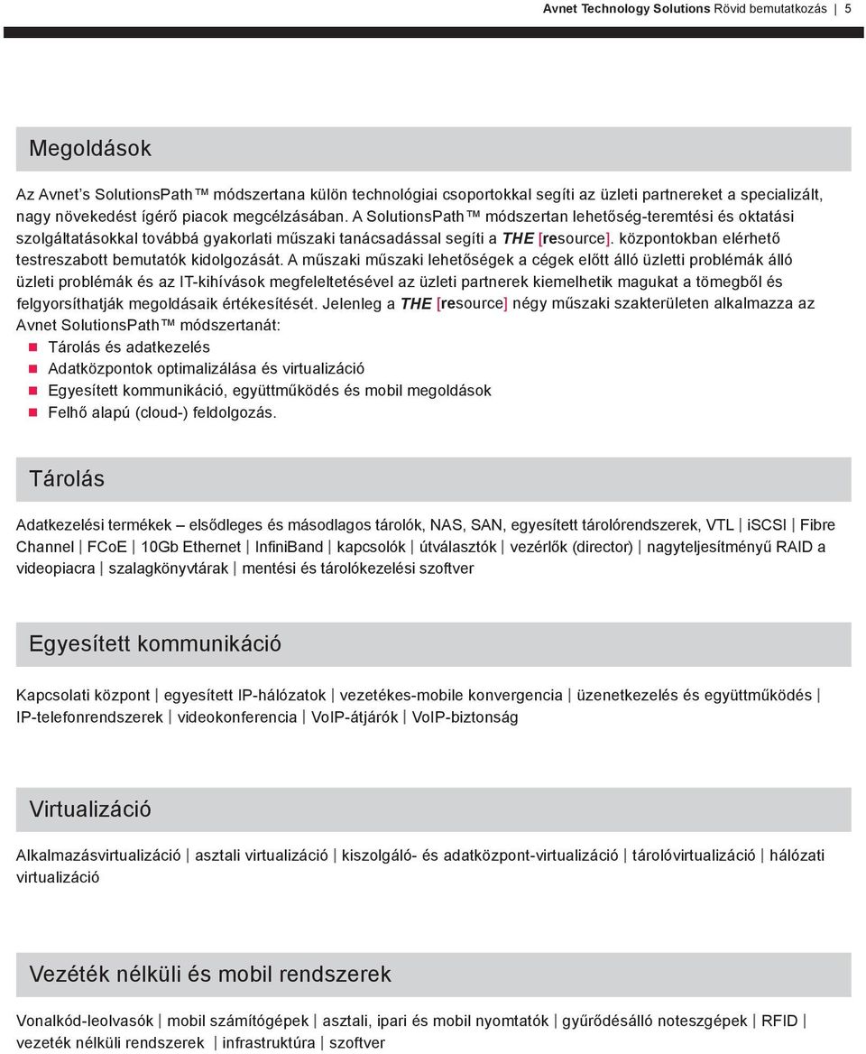 központokban elérhető testreszabott bemutatók kidolgozását.