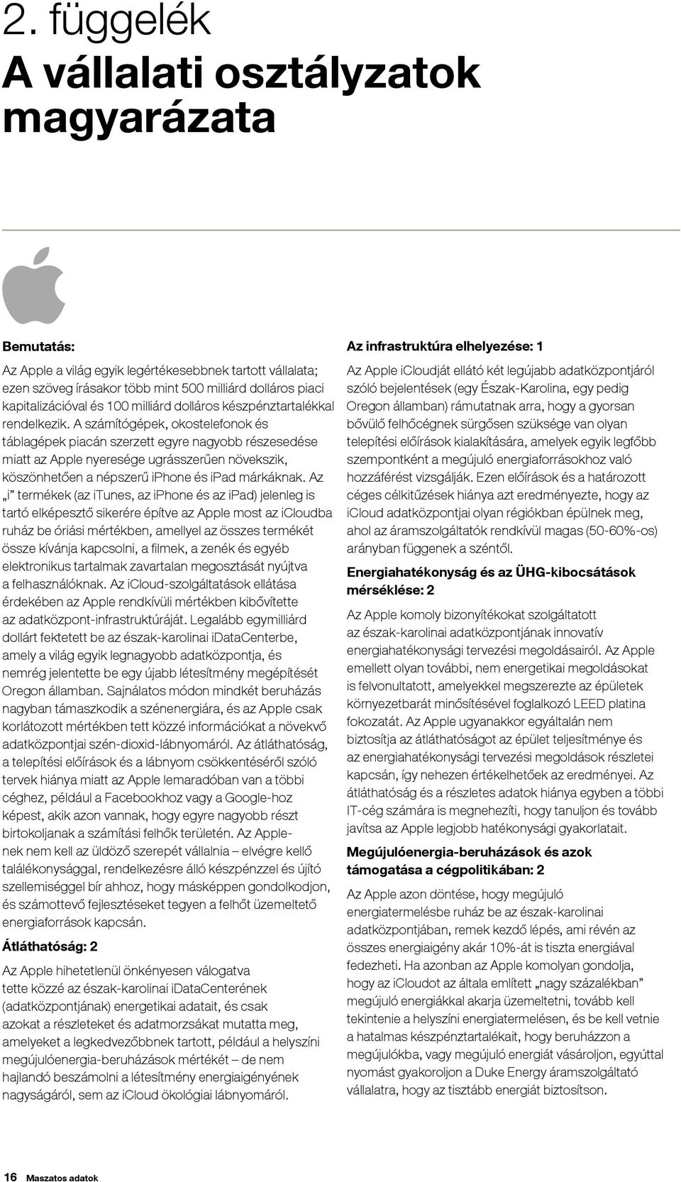 A számítógépek, okostelefonok és táblagépek piacán szerzett egyre nagyobb részesedése miatt az Apple nyeresége ugrásszerűen növekszik, köszönhetően a népszerű iphone és ipad márkáknak.