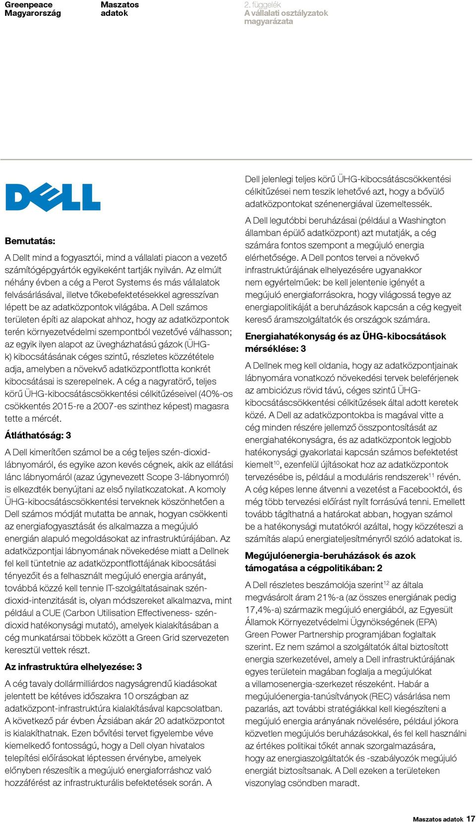 A Dell számos területen építi az alapokat ahhoz, hogy az adatközpontok terén környezetvédelmi szempontból vezetővé válhasson; az egyik ilyen alapot az üvegházhatású gázok (ÜHGk) kibocsátásának céges