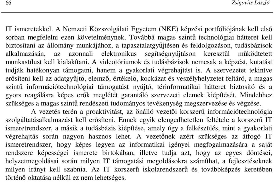 keresztül mőködtetett munkastílust kell kialakítani. A videotóriumok és tudásbázisok nemcsak a képzést, kutatást tudják hatékonyan támogatni, hanem a gyakorlati végrehajtást is.