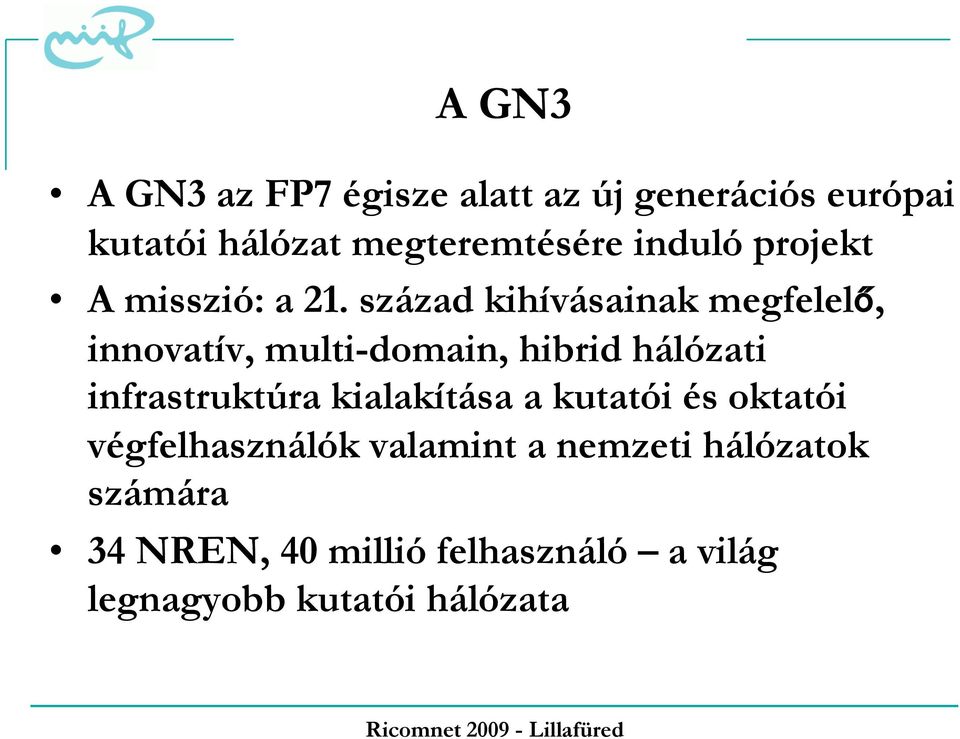 század kihívásainak megfelelő, innovatív, multi-domain, hibrid hálózati infrastruktúra