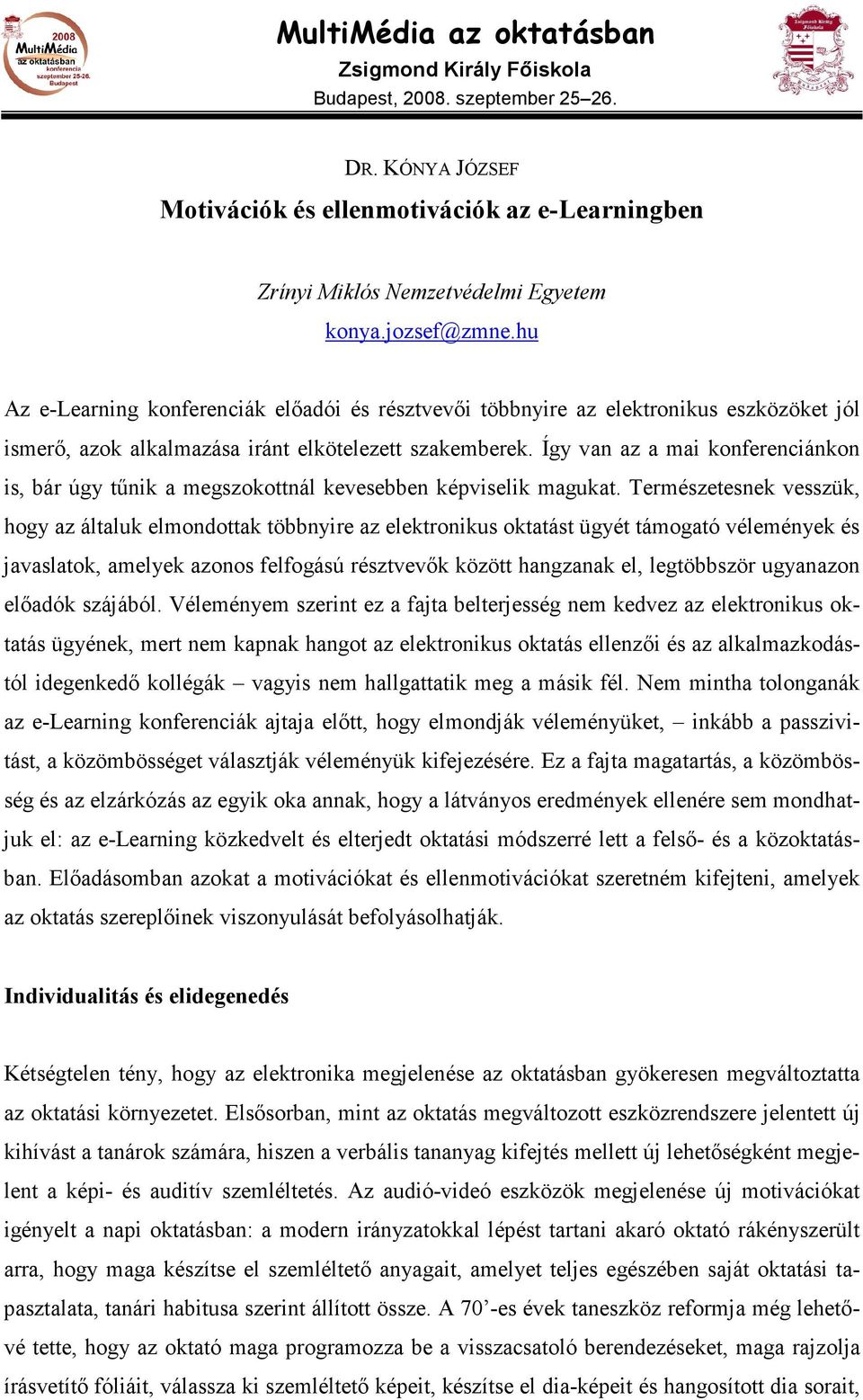 Így van az a mai konferenciánkon is, bár úgy tőnik a megszokottnál kevesebben képviselik magukat.