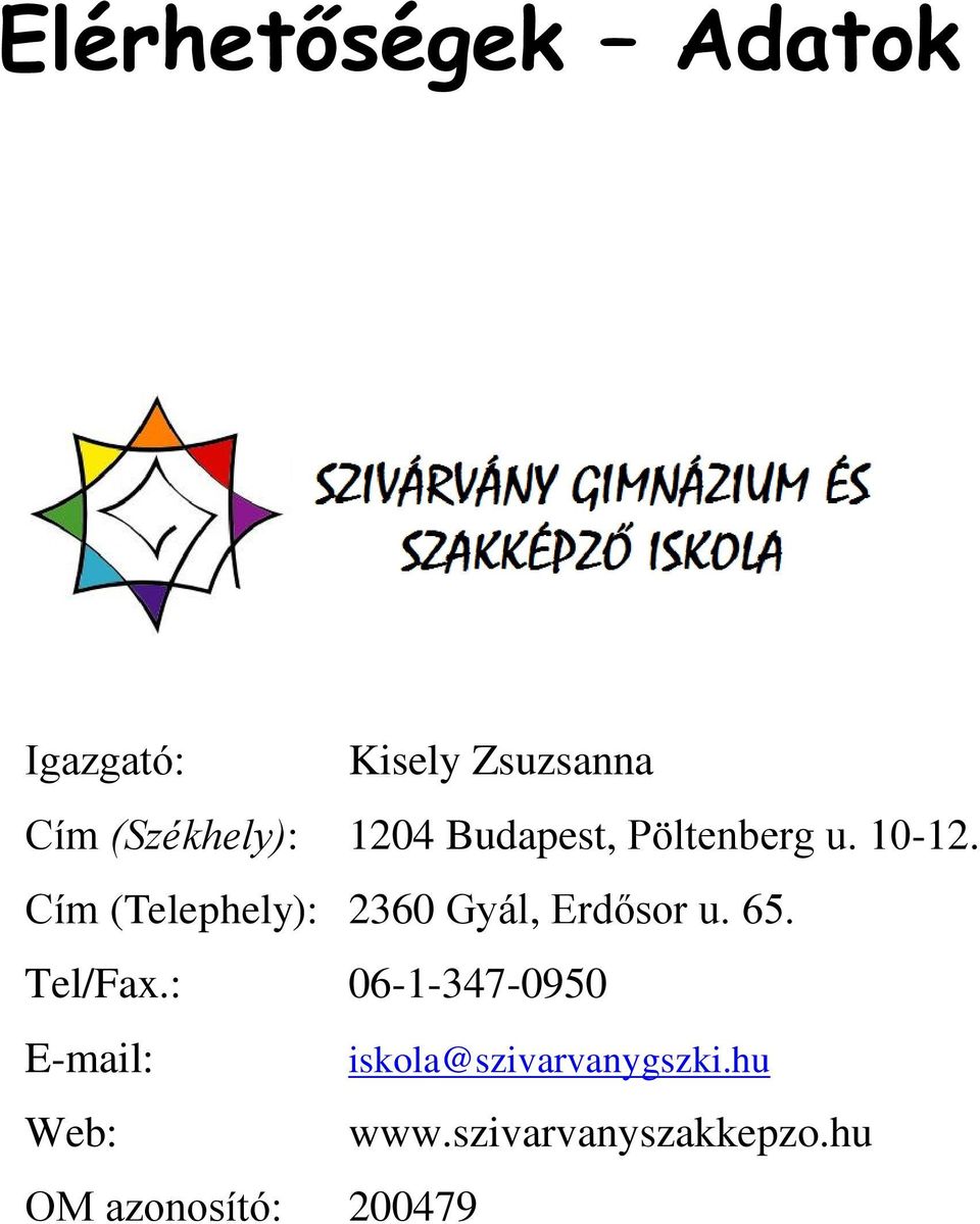 Cím (Telephely): 2360 Gyál, Erdősor u. 65. Tel/Fax.