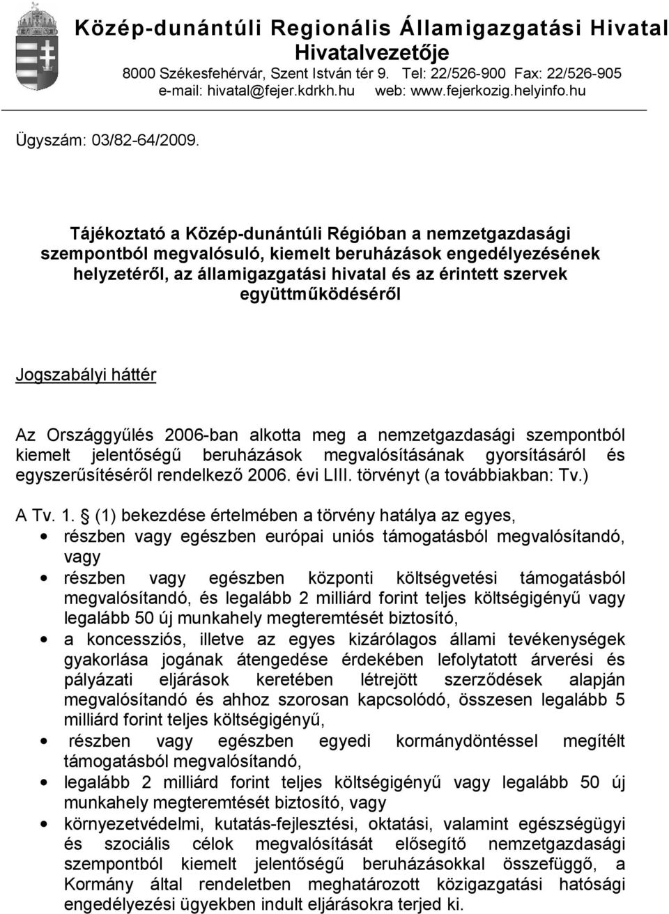 Tájékoztató a Közép-dunántúli Régióban a nemzetgazdasági szempontból megvalósuló, kiemelt beruházások engedélyezésének helyzetéről, az államigazgatási hivatal és az érintett szervek együttműködéséről