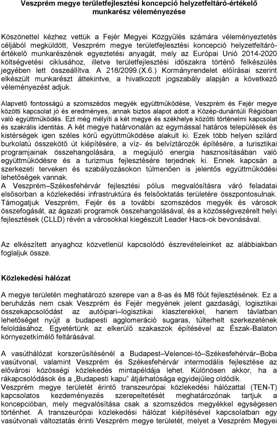 felkészülés jegyében lett összeállítva. A 218/2099.(X.6.) Kormányrendelet előírásai szerint elkészült munkarészt áttekintve, a hivatkozott jogszabály alapján a következő véleményezést adjuk.