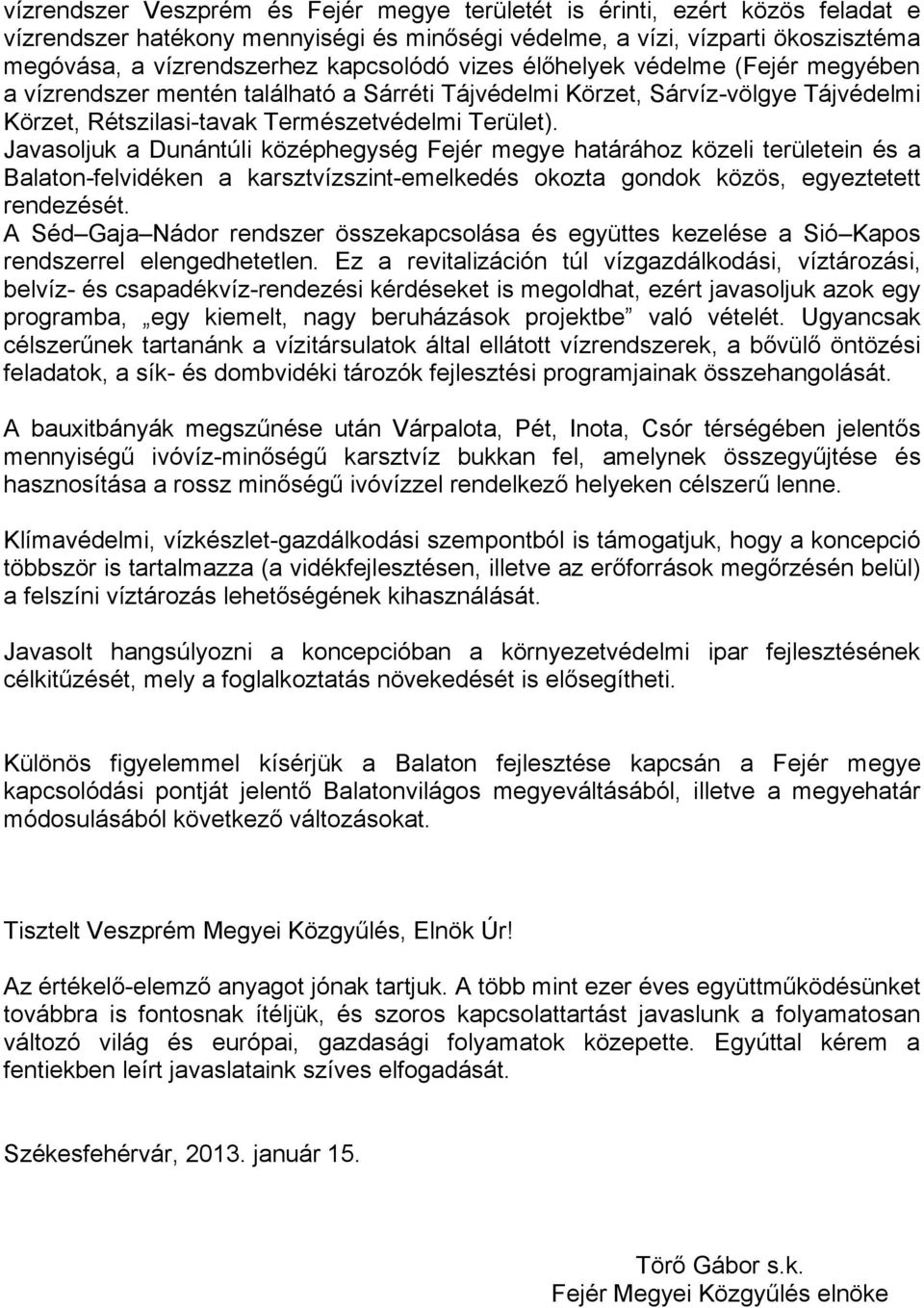 Javasoljuk a Dunántúli középhegység Fejér megye határához közeli területein és a Balaton-felvidéken a karsztvízszint-emelkedés okozta gondok közös, egyeztetett rendezését.