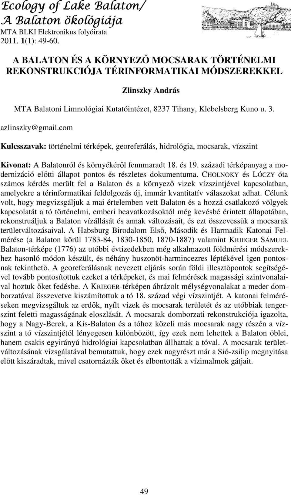 com Kulcsszavak: történelmi térképek, georeferálás, hidrológia, mocsarak, vízszint Kivonat: A ról és környékéről fennmaradt 18. és 19.