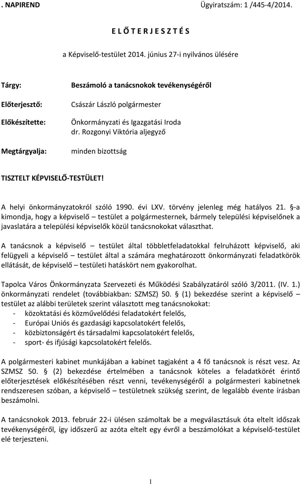 Rozgonyi Viktória aljegyző minden bizottság TISZTELT KÉPVISELŐ-TESTÜLET! A helyi önkormányzatokról szóló 1990. évi LXV. törvény jelenleg még hatályos 21.