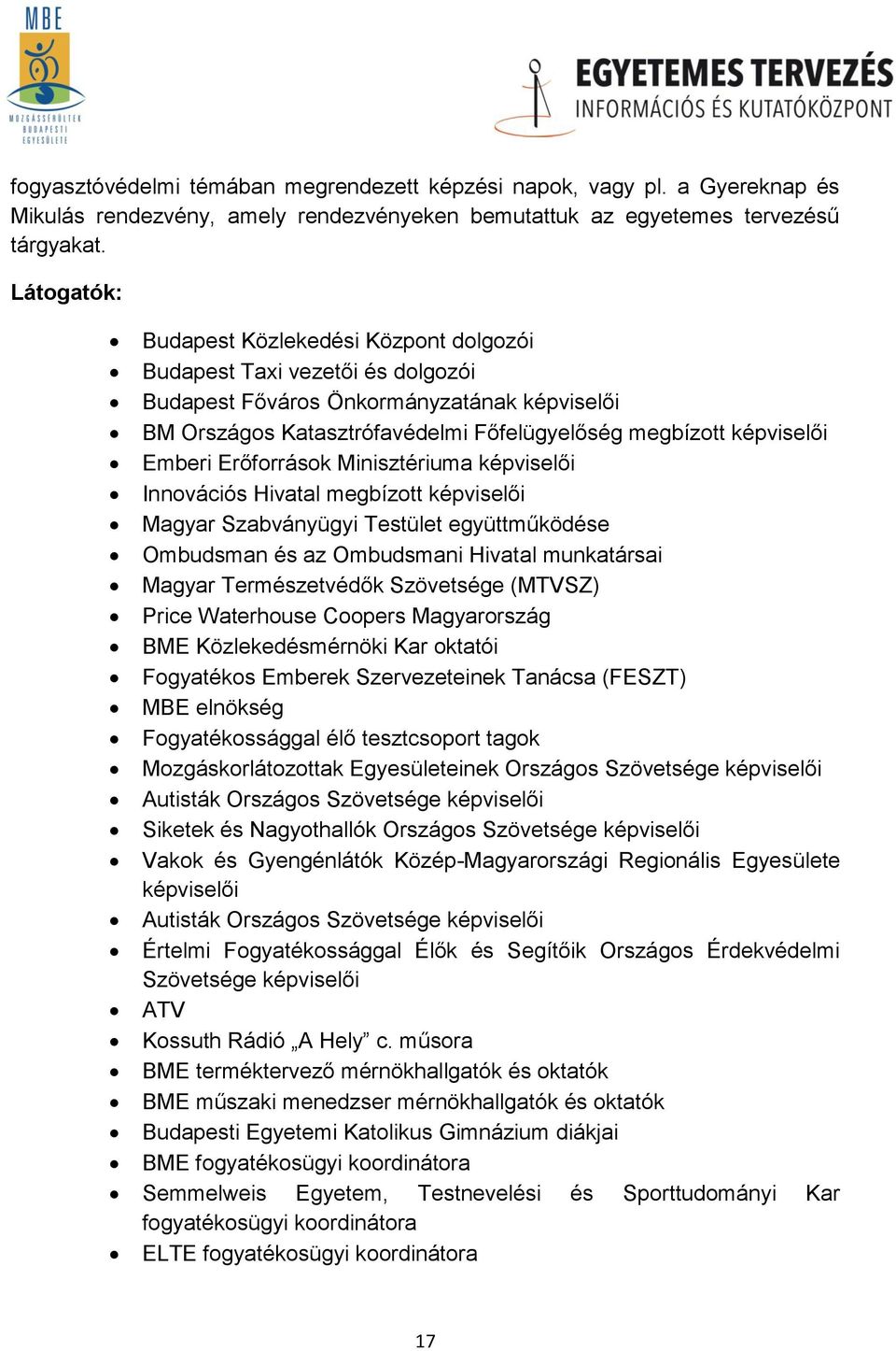 Emberi Erőforrások Minisztériuma képviselői Innovációs Hivatal megbízott képviselői Magyar Szabványügyi Testület együttműködése Ombudsman és az Ombudsmani Hivatal munkatársai Magyar Természetvédők