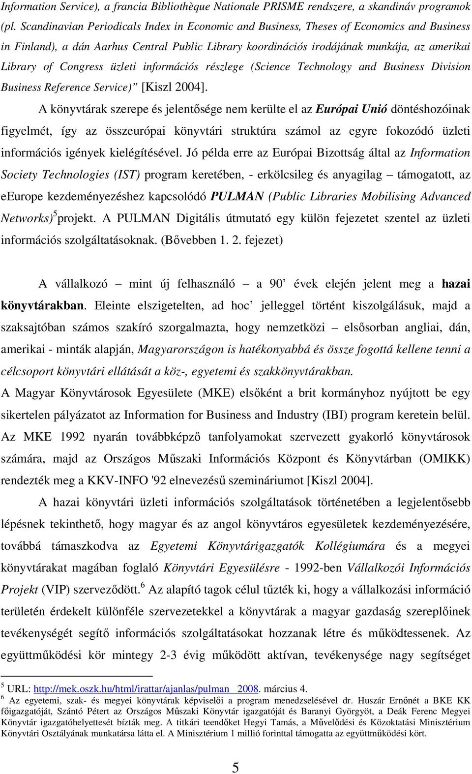 Congress üzleti információs részlege (Science Technology and Business Division Business Reference Service) [Kiszl 2004].