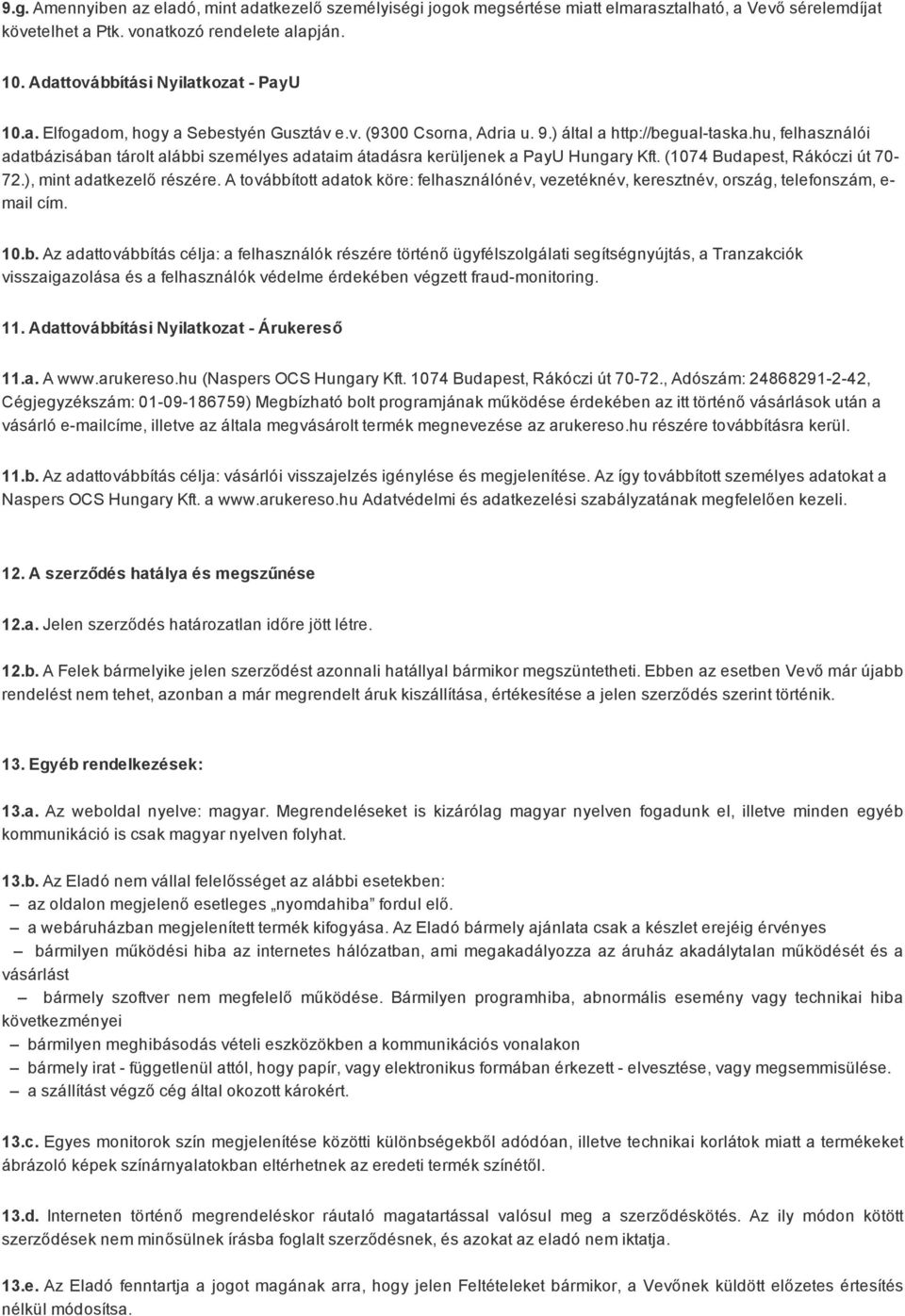 hu, felhasználói adatbázisában tárolt alábbi személyes adataim átadásra kerüljenek a PayU Hungary Kft. (1074 Budapest, Rákóczi út 70 72.), mint adatkezelő részére.