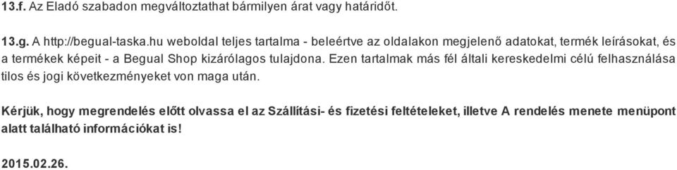 kizárólagos tulajdona. Ezen tartalmak más fél általi kereskedelmi célú felhasználása tilos és jogi következményeket von maga után.