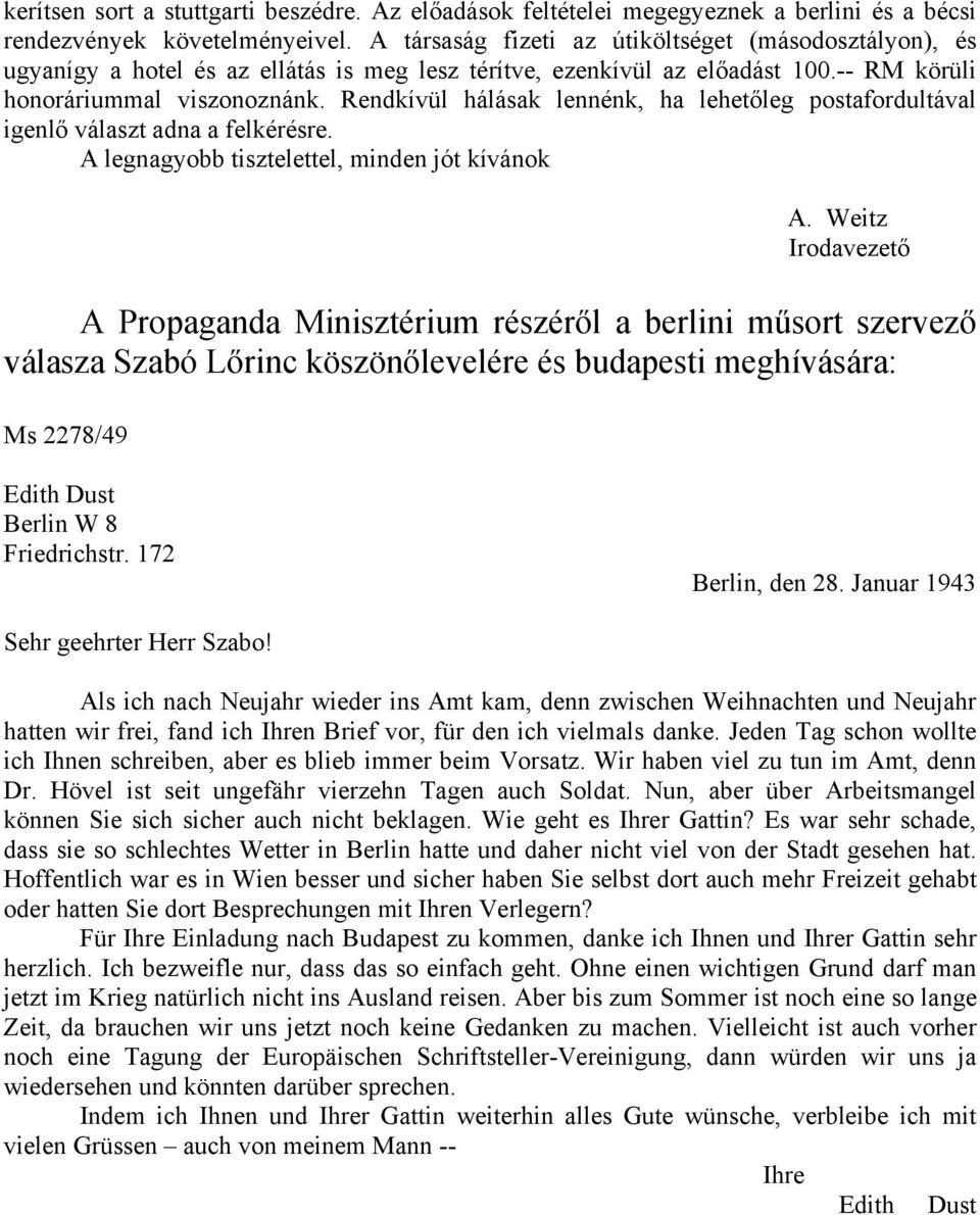 Rendkívül hálásak lennénk, ha lehetőleg postafordultával igenlő választ adna a felkérésre. A legnagyobb tisztelettel, minden jót kívánok A.