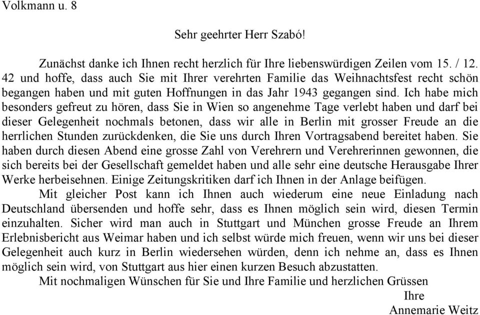 Ich habe mich besonders gefreut zu hören, dass Sie in Wien so angenehme Tage verlebt haben und darf bei dieser Gelegenheit nochmals betonen, dass wir alle in Berlin mit grosser Freude an die