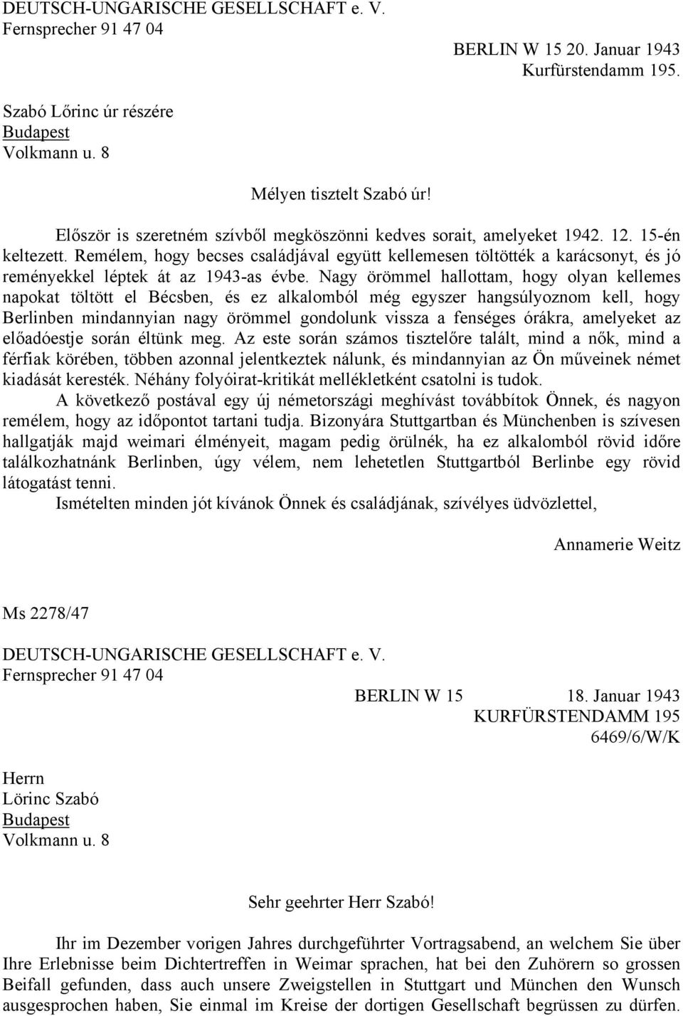 Remélem, hogy becses családjával együtt kellemesen töltötték a karácsonyt, és jó reményekkel léptek át az 1943-as évbe.