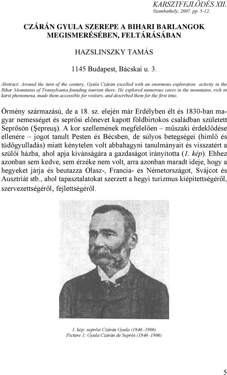 He explored numerous caves in the mountains, rich in karst phenomena, made them accessible for visitors, and described them for the first time. Örmény szá