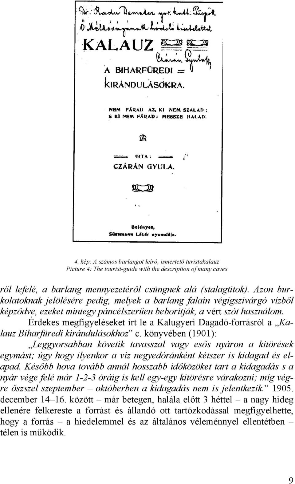 Érdekes megfigyeléseket írt le a Kalugyeri Dagadó-forrásról a Kalauz Biharfüredi kirándulásokhoz c.