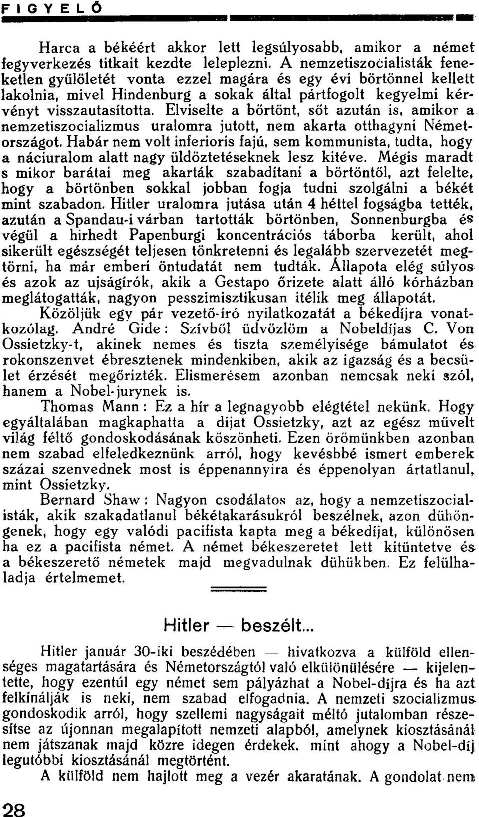 Elviselte a börtönt, sőt azután is, amikor a nemzetiszocializmus uralomra jutott, nem akarta otthagyni Németországot.