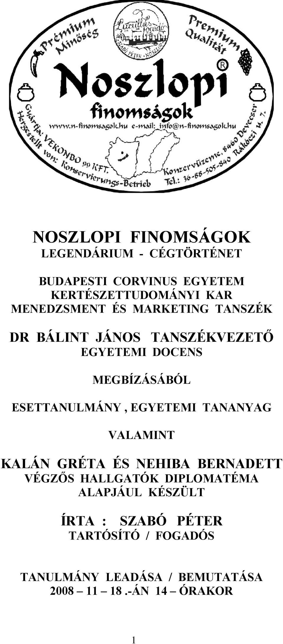 ESETTANULMÁNY, EGYETEMI TANANYAG VALAMINT KALÁN GRÉTA ÉS NEHIBA BERNADETT VÉGZŐS HALLGATÓK