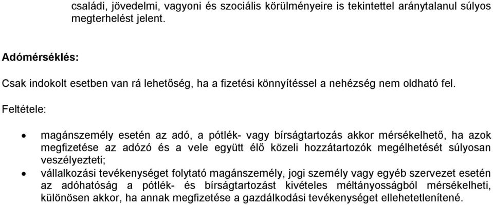 Feltétele: magánszemély esetén az adó, a pótlék- vagy bírságtartzás akkr mérsékelhető, ha azk megfizetése az adózó és a vele együtt élő közeli hzzátartzók