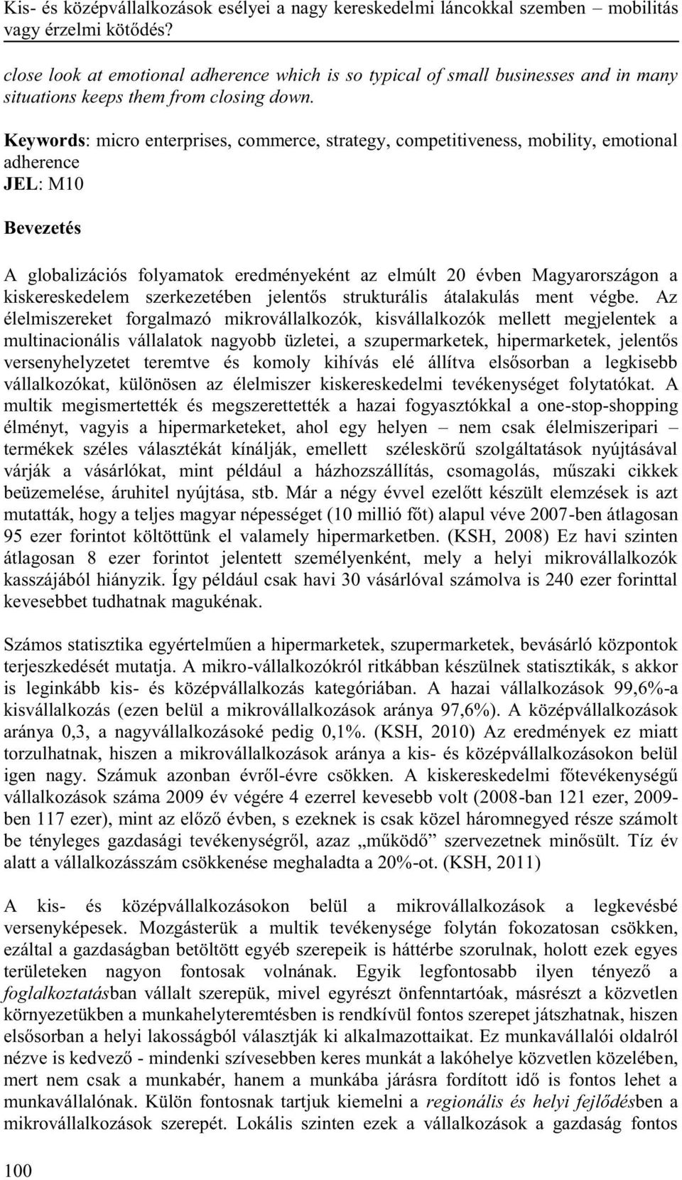 Keywords: micro enterprises, commerce, strategy, competitiveness, mobility, emotional adherence JEL: M10 Bevezetés A globalizációs folyamatok eredményeként az elmúlt 20 évben Magyarországon a