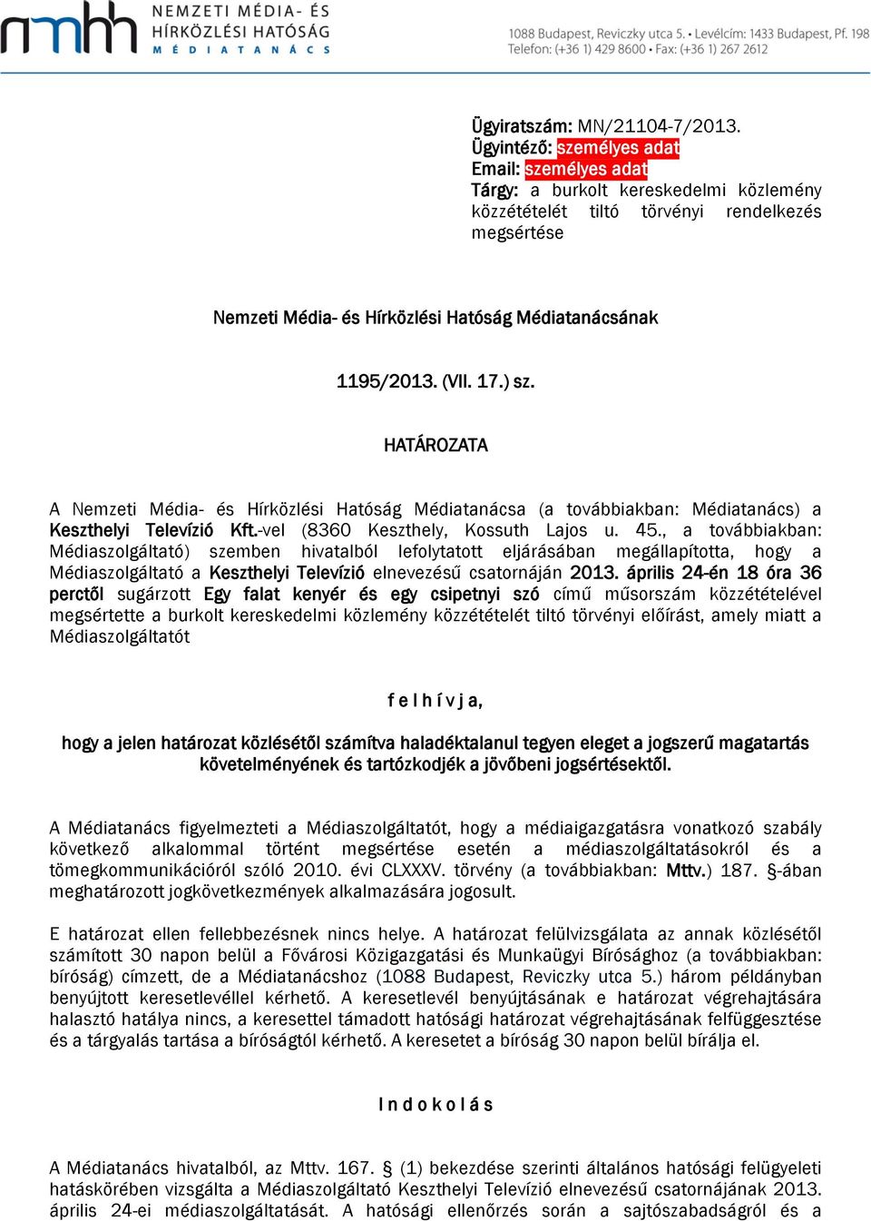 1195/2013. (VII. 17.) sz. HATÁROZATA A Nemzeti Média- és Hírközlési Hatóság Médiatanácsa (a továbbiakban: Médiatanács) a Keszthelyi Televízió Kft.-vel (8360 Keszthely, Kossuth Lajos u. 45.