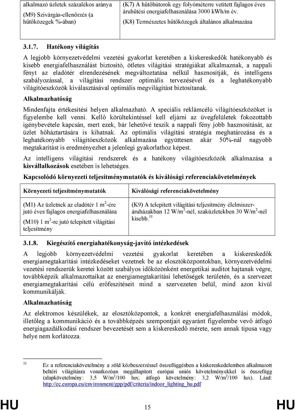 Hatékony világítás A legjobb környezetvédelmi vezetési gyakorlat keretében a kiskereskedők hatékonyabb és kisebb energiafelhasználást biztosító, ötletes világítási stratégiákat alkalmaznak, a nappali