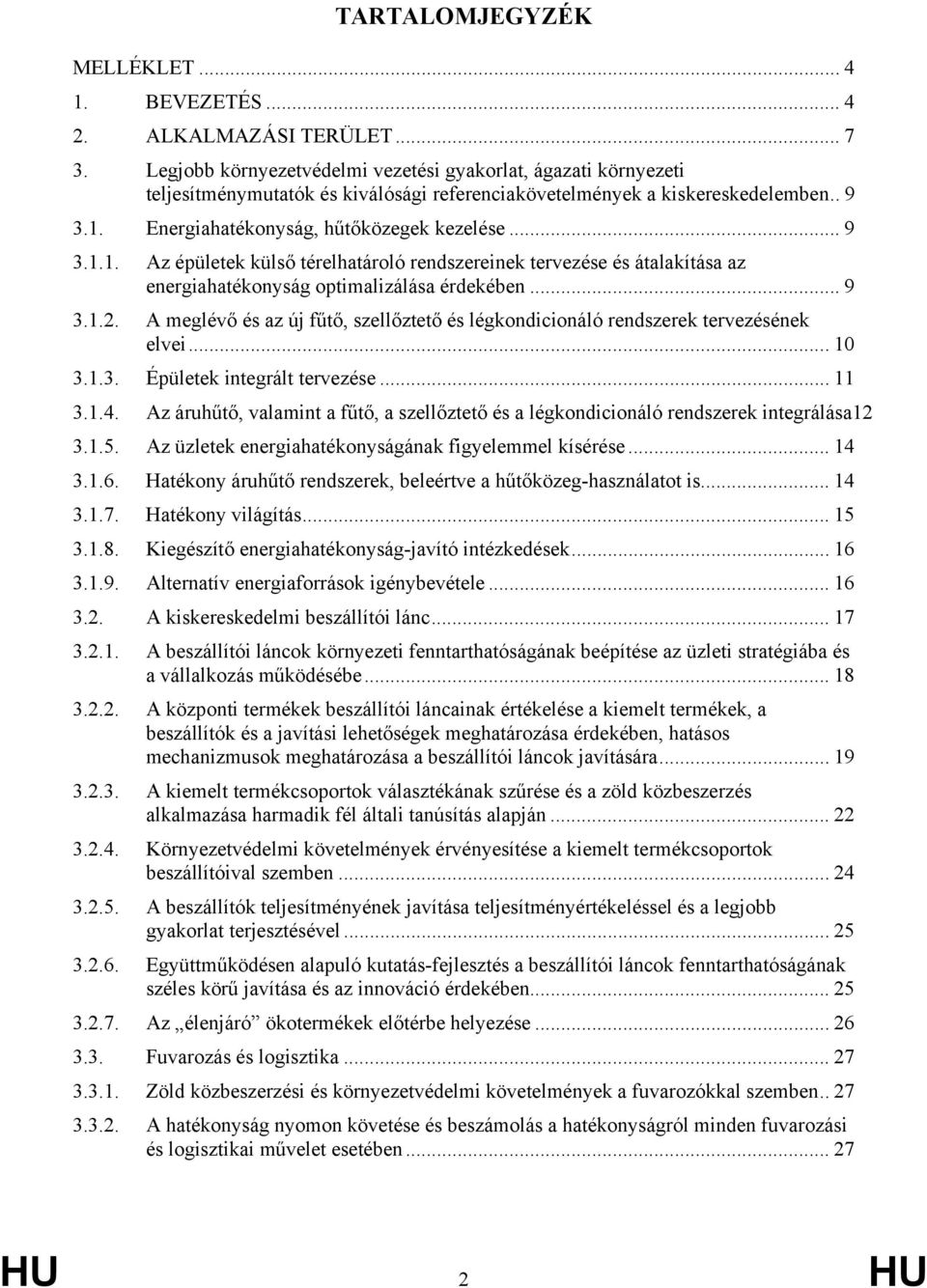 Energiahatékonyság, hűtőközegek kezelése... 9 3.1.1. Az épületek külső térelhatároló rendszereinek tervezése és átalakítása az energiahatékonyság optimalizálása érdekében... 9 3.1.2.